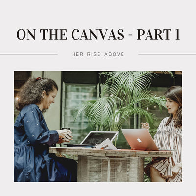 On The Canvas Part 1: Her Rise Above