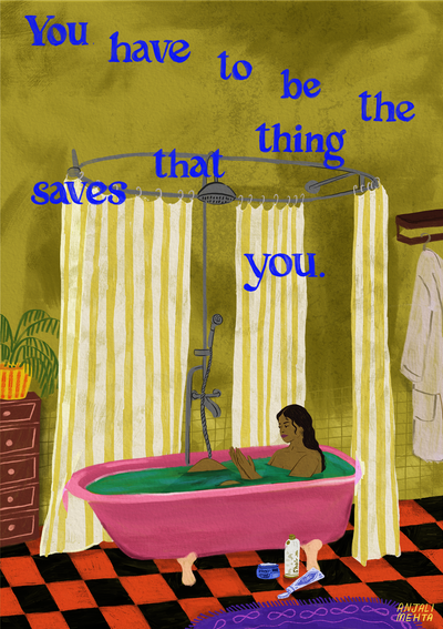 You have to be the thing that saves you.